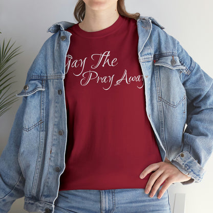 Gay The Pray Away T-Shirt