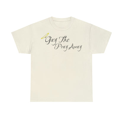 Gay The Pray Away T-Shirt