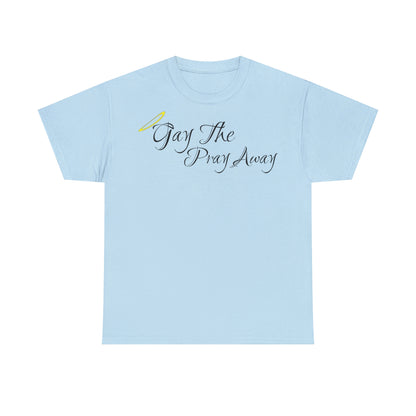 Gay The Pray Away T-Shirt