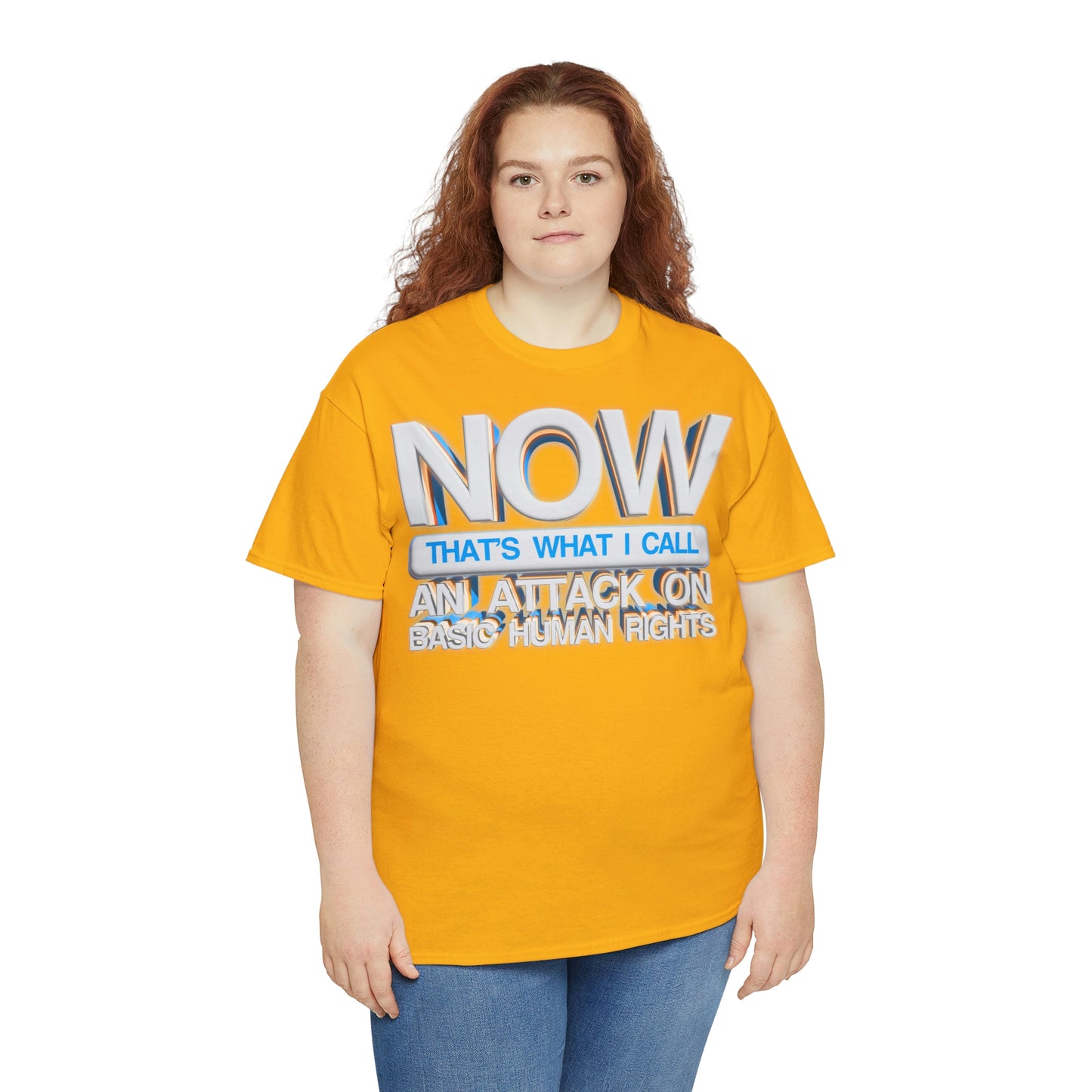 Now That's What I Call an Attack on Basic Human Rights T-shirt