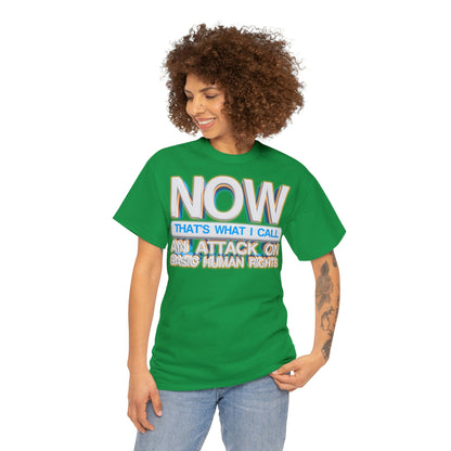 Now That's What I Call an Attack on Basic Human Rights T-shirt