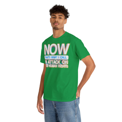 Now That's What I Call an Attack on Basic Human Rights T-shirt