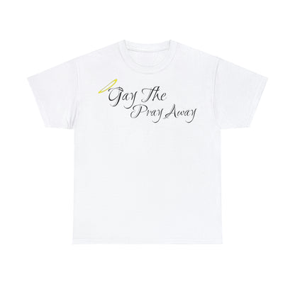 Gay The Pray Away T-Shirt