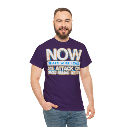 Now That's What I Call an Attack on Basic Human Rights T-shirt