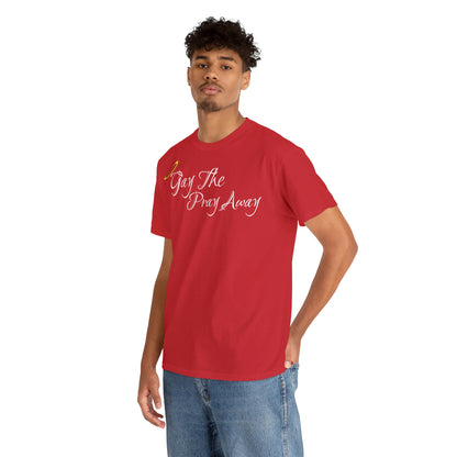 Gay The Pray Away T-Shirt