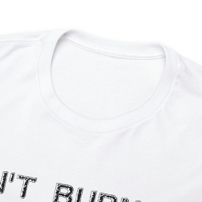 Don't Burn Oil T-Shirt