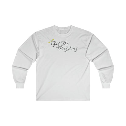 Gay The Pray Away - Long Sleeve Tee