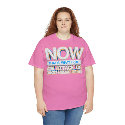 Now That's What I Call an Attack on Basic Human Rights T-shirt