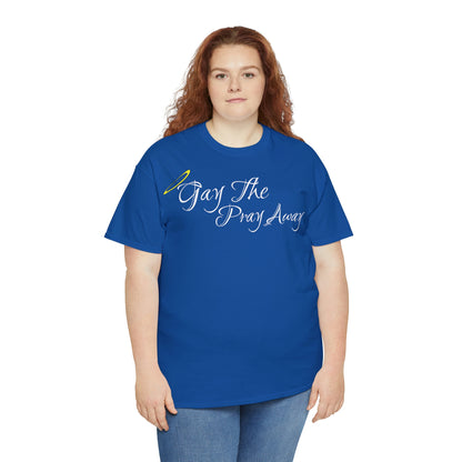 Gay The Pray Away T-Shirt