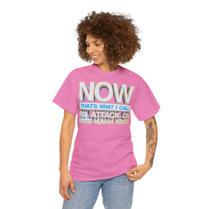 Now That's What I Call an Attack on Basic Human Rights T-shirt