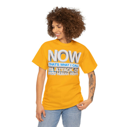 Now That's What I Call an Attack on Basic Human Rights T-shirt