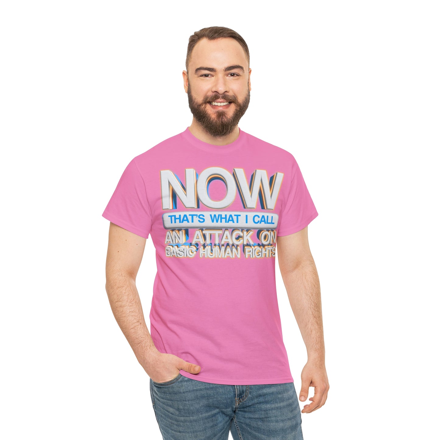 Now That's What I Call an Attack on Basic Human Rights T-shirt