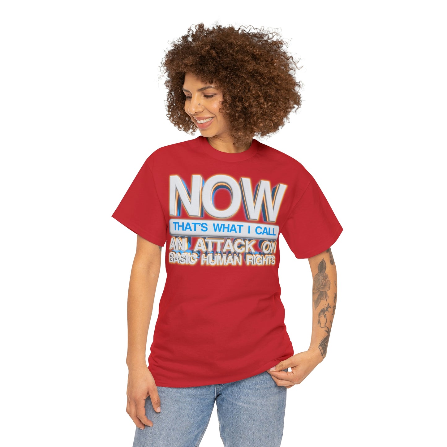 Now That's What I Call an Attack on Basic Human Rights T-shirt