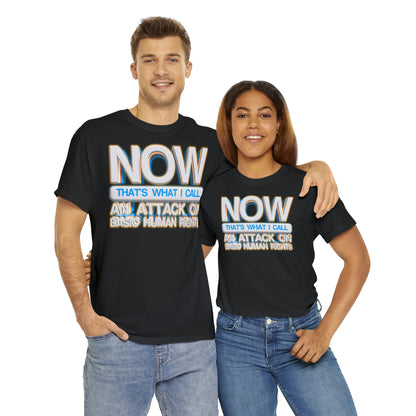 Now That's What I Call an Attack on Basic Human Rights T-shirt