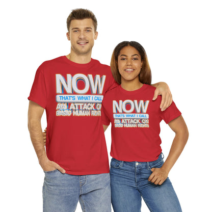 Now That's What I Call an Attack on Basic Human Rights T-shirt