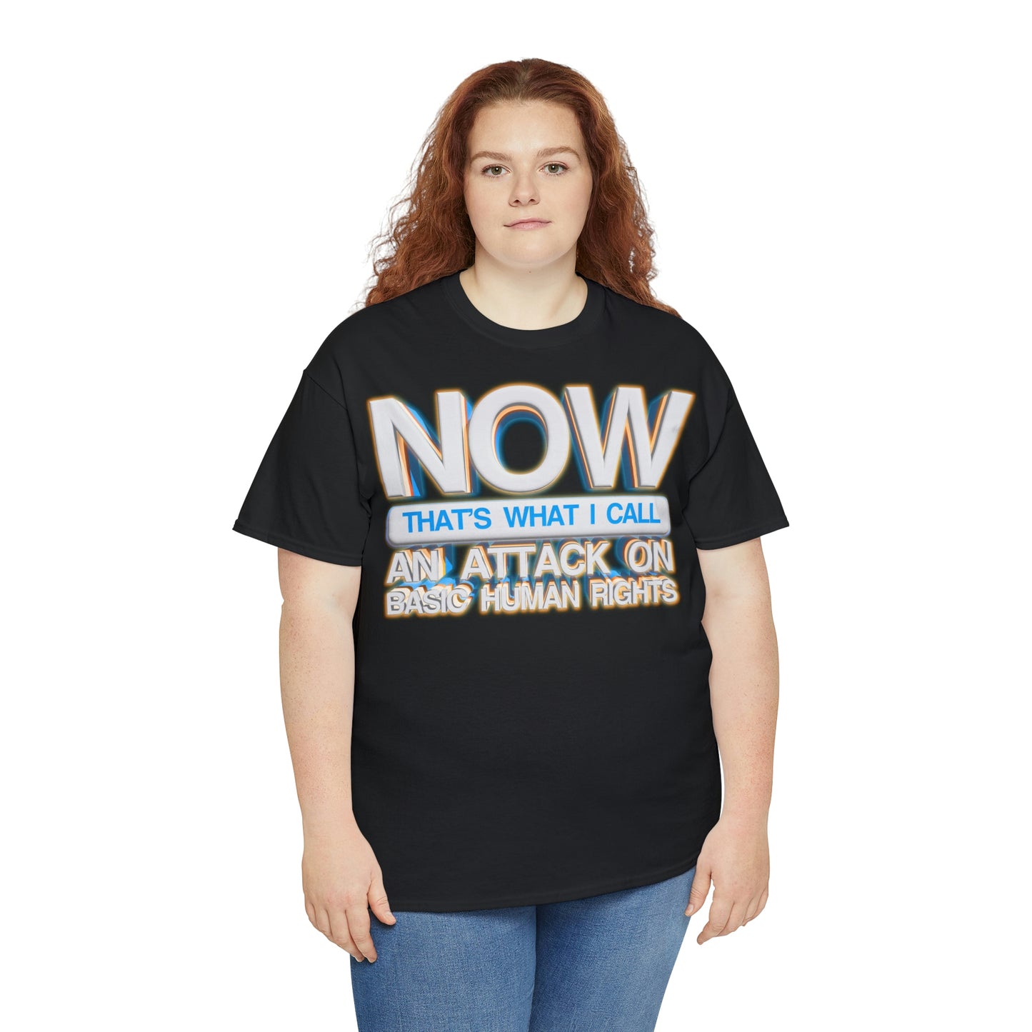 Now That's What I Call an Attack on Basic Human Rights T-shirt