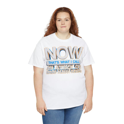 Now That's What I Call an Attack on Basic Human Rights T-shirt