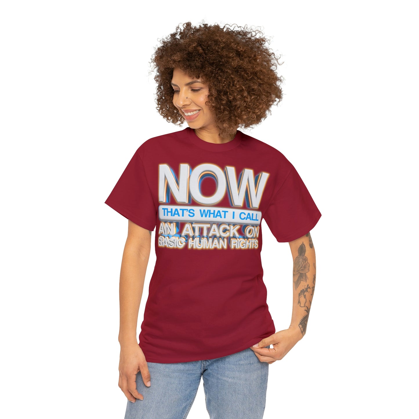 Now That's What I Call an Attack on Basic Human Rights T-shirt