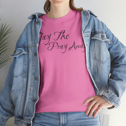 Gay The Pray Away T-Shirt