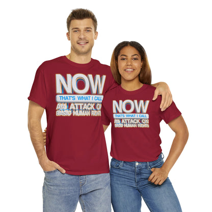 Now That's What I Call an Attack on Basic Human Rights T-shirt