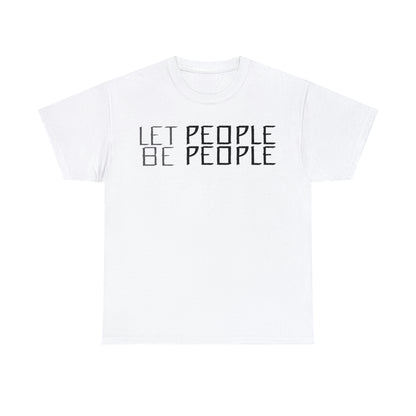 Let People Be People - T-Shirt