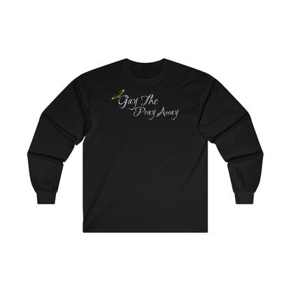 Gay The Pray Away - Long Sleeve Tee