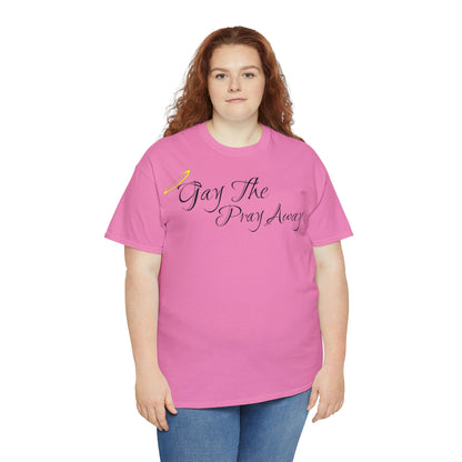 Gay The Pray Away T-Shirt