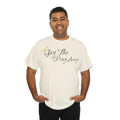 Gay The Pray Away T-Shirt