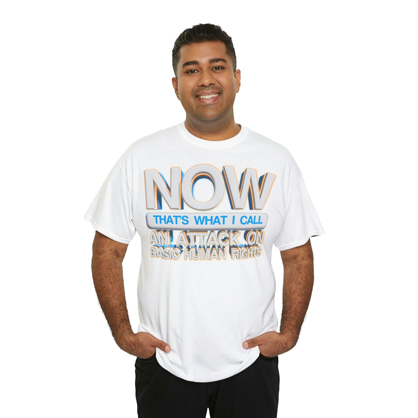 Now That's What I Call an Attack on Basic Human Rights T-shirt