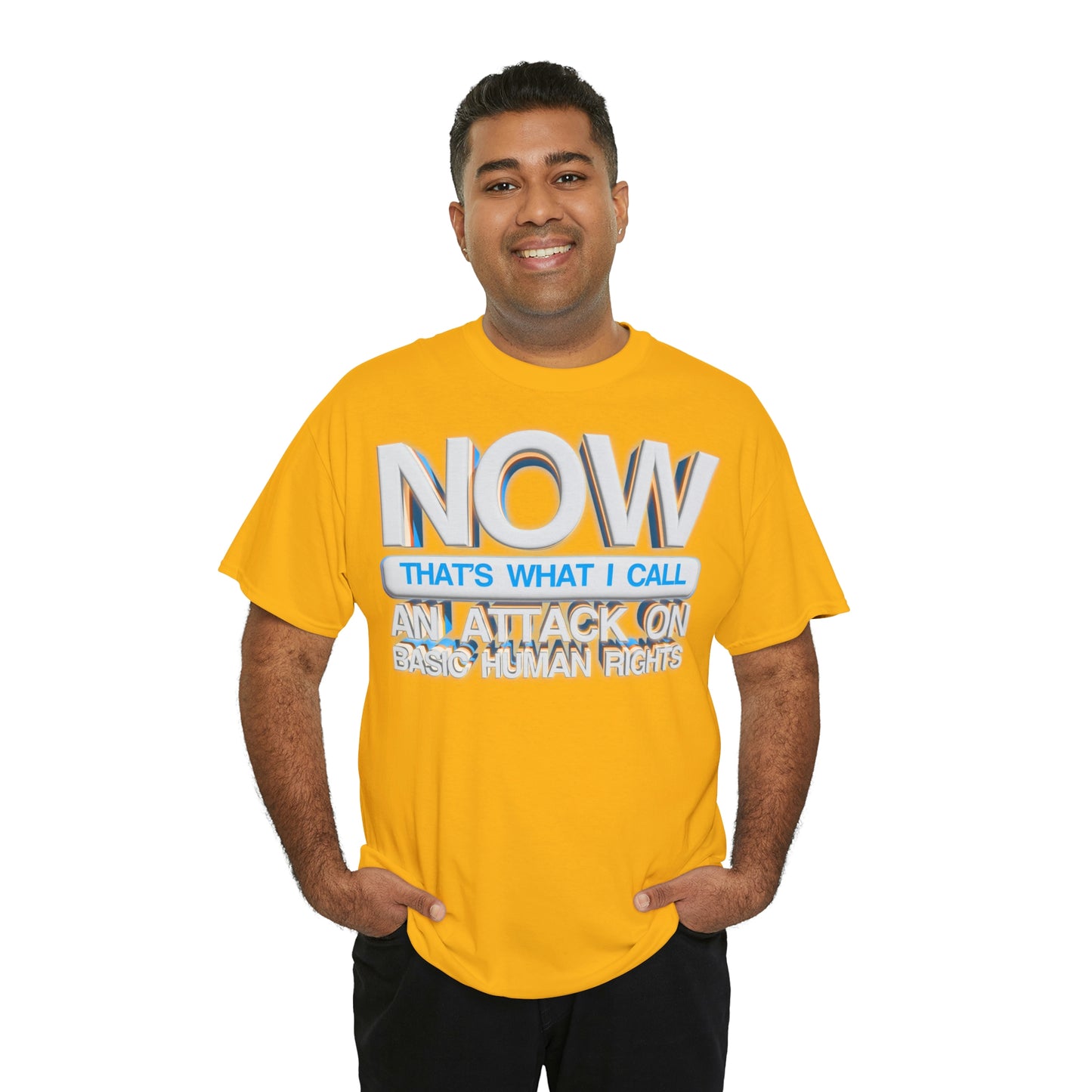 Now That's What I Call an Attack on Basic Human Rights T-shirt