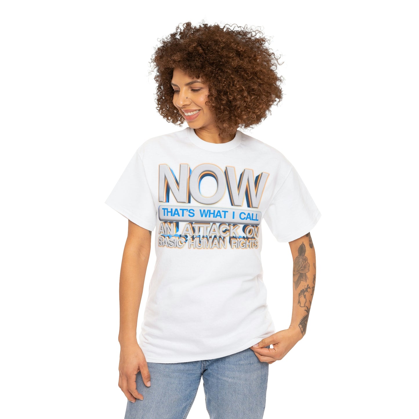 Now That's What I Call an Attack on Basic Human Rights T-shirt