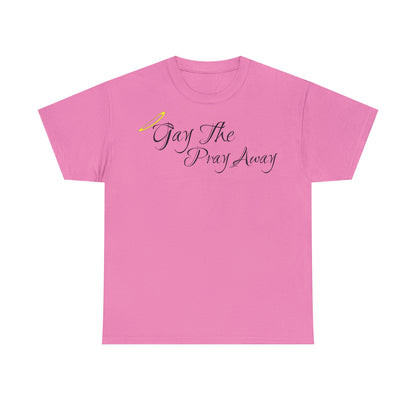 Gay The Pray Away T-Shirt