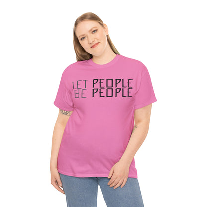 Let People Be People - T-Shirt