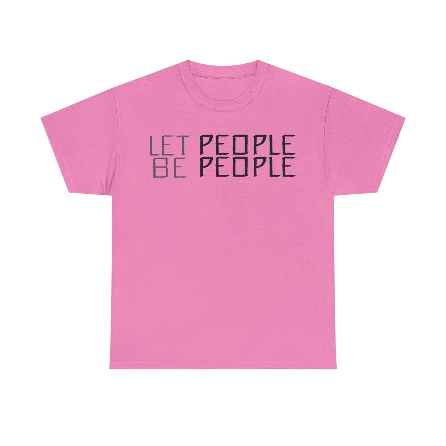 Let People Be People - T-Shirt