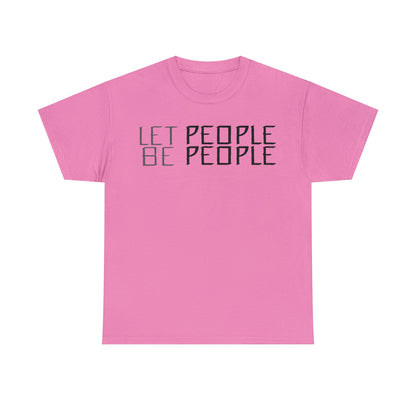 Let People Be People - T-Shirt