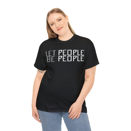 Let People Be People - T-Shirt