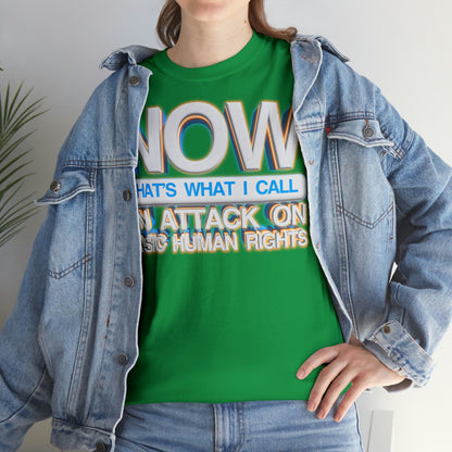 Now That's What I Call an Attack on Basic Human Rights T-shirt