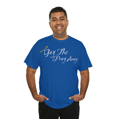 Gay The Pray Away T-Shirt