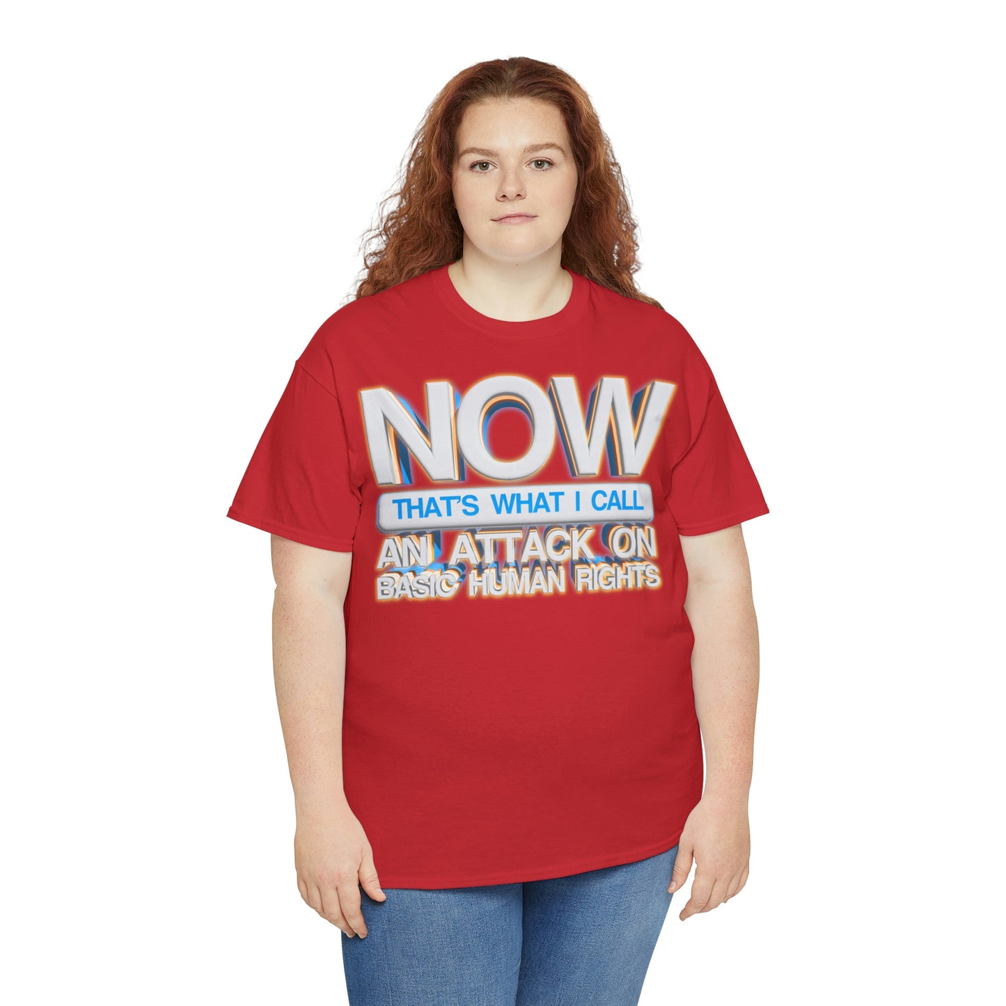 Now That's What I Call an Attack on Basic Human Rights T-shirt