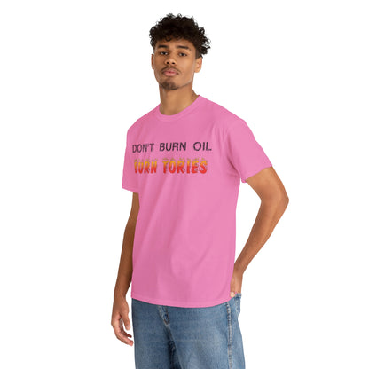 Don't Burn Oil T-Shirt