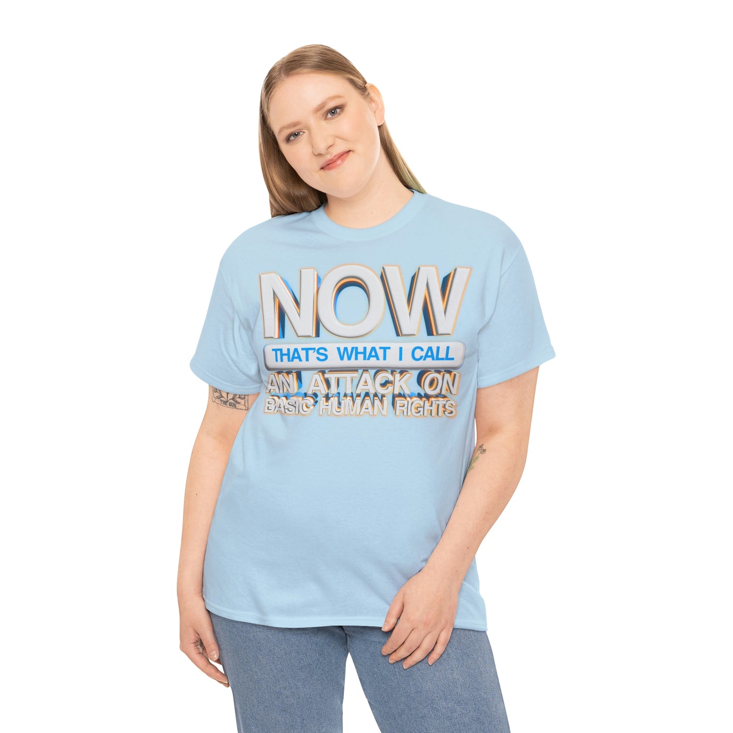 Now That's What I Call an Attack on Basic Human Rights T-shirt