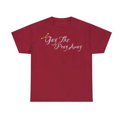 Gay The Pray Away T-Shirt