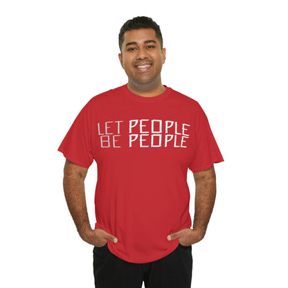 Let People Be People - T-Shirt