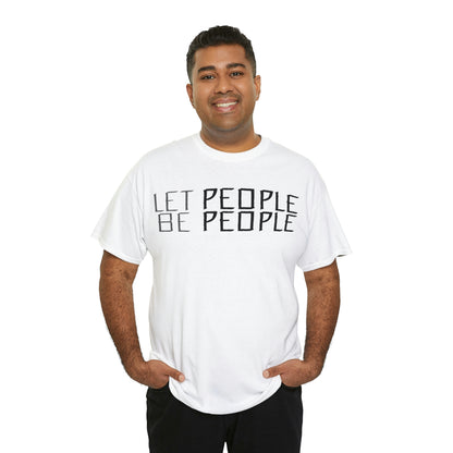 Let People Be People - T-Shirt