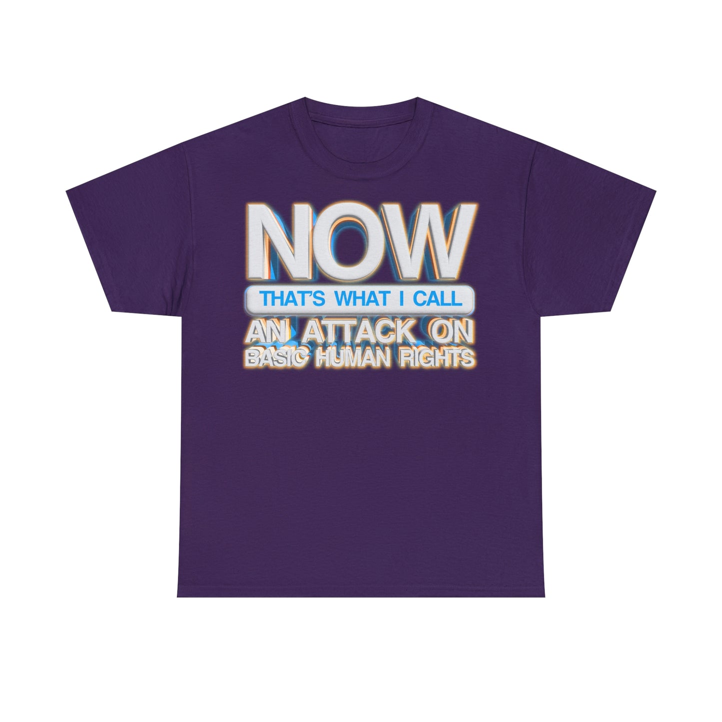 Now That's What I Call an Attack on Basic Human Rights T-shirt