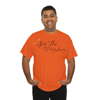 Gay The Pray Away T-Shirt