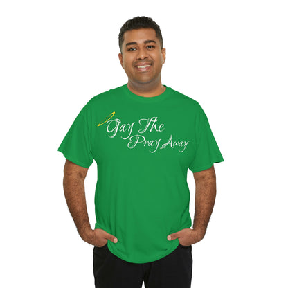 Gay The Pray Away T-Shirt