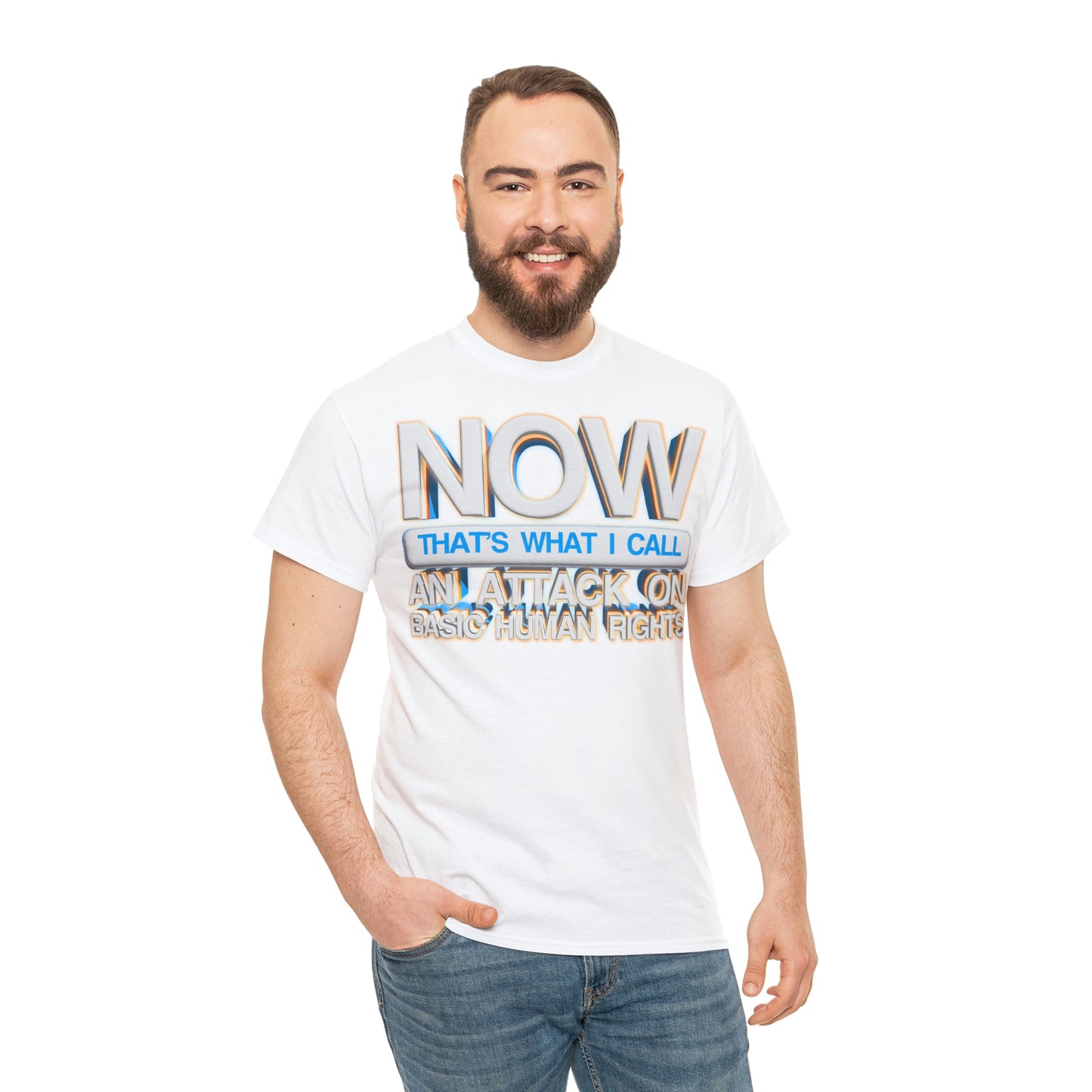 Now That's What I Call an Attack on Basic Human Rights T-shirt