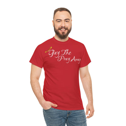 Gay The Pray Away T-Shirt