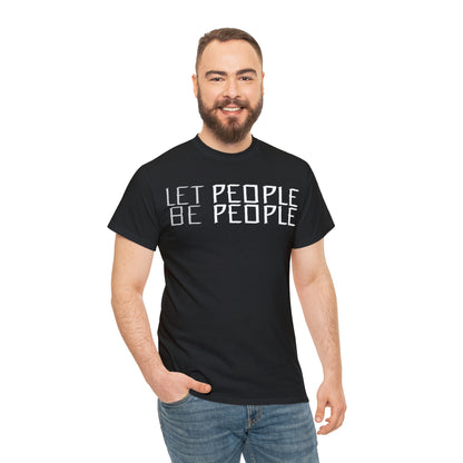 Let People Be People - T-Shirt